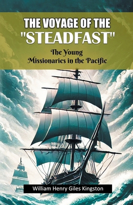 The Voyage Of The "Steadfast" The Young Mission... 9368098662 Book Cover