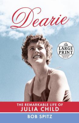 Dearie: The Remarkable Life of Julia Child [Large Print] 0307990834 Book Cover
