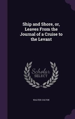 Ship and Shore, or, Leaves From the Journal of ... 1347253289 Book Cover