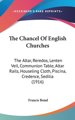 The Chancel Of English Churches: The Altar, Rer... 1120817617 Book Cover