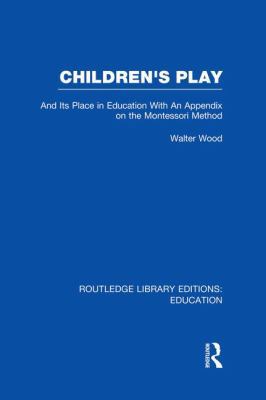 Children's Play and Its Place in Education: Wit... 113800846X Book Cover