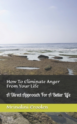 How To Eliminate Anger From Your Life: A Direct... B0BVT43HMN Book Cover