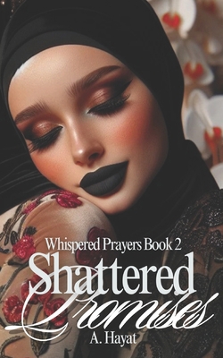 Shattered Promises: A Muslim Romantic Thriller B0DSW3RBM3 Book Cover