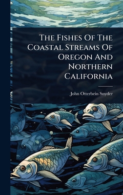 The Fishes Of The Coastal Streams Of Oregon And... 102485728X Book Cover