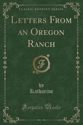 Letters from an Oregon Ranch (Classic Reprint) 1331287987 Book Cover