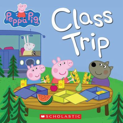 Class Trip (Peppa Pig) 0545524024 Book Cover