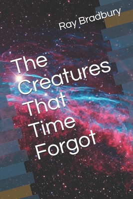 The Creatures That Time Forgot B08R671FKG Book Cover