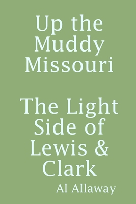 Up the Muddy Missouri, The Light Side of Lewis ... 0359978878 Book Cover