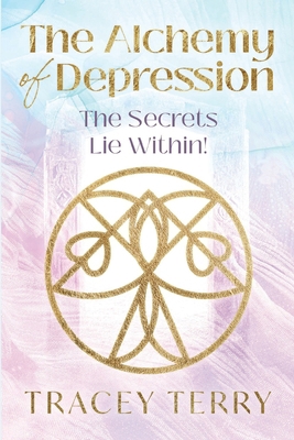 The Alchemy of Depression: The Secrets Lie Within! 1446796795 Book Cover