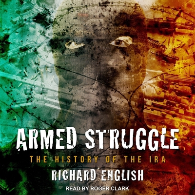 Armed Struggle Lib/E: The History of the IRA B08ZBJFGBQ Book Cover