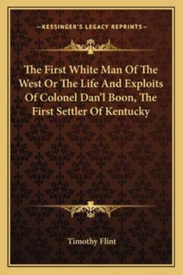 The First White Man Of The West Or The Life And... 1162978937 Book Cover