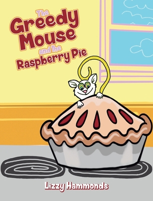 The Greedy Mouse and the Raspberry Pie 1649900732 Book Cover