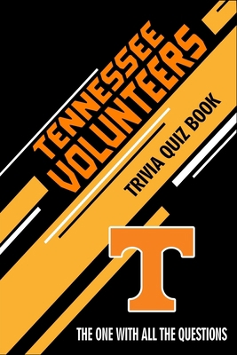 Tennessee Volunteers Trivia Quiz Book: The One ... B0857C17PZ Book Cover