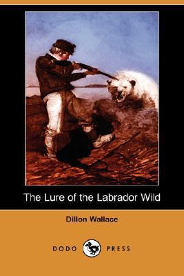 The Lure of the Labrador Wild (Dodo Press) 1406550779 Book Cover