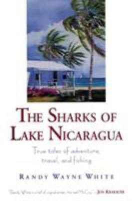 The Sharks of Lake Nicaragua: True Tales of Adv... 1585741752 Book Cover
