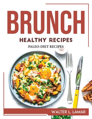 Brunch Healthy Recipes: Paleo-Diet Recipes 1804768650 Book Cover