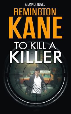 To Kill A Killer (Tanner Novels) 1543104460 Book Cover