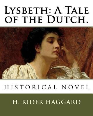 Lysbeth: A Tale of the Dutch.: historical novel 1717527582 Book Cover