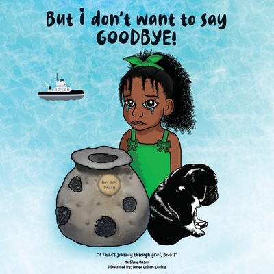 But i don't want to say GOODBYE! 0578759357 Book Cover