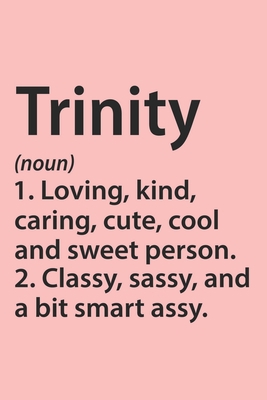 Trinity Definition Personalized Name Funny Notebook Gift , Girl Names, Personalized Trinity Name Gift Idea Notebook: Lined Notebook / Journal Gift, ... Trinity, Gift Idea for Trinity, Cute, Funny,