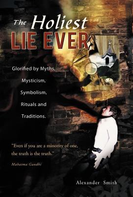 The Holiest Lie Ever: Glorified by Myths, Mysti... 1466945818 Book Cover