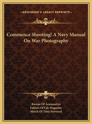 Commence Shooting! A Navy Manual On War Photogr... 1169672396 Book Cover