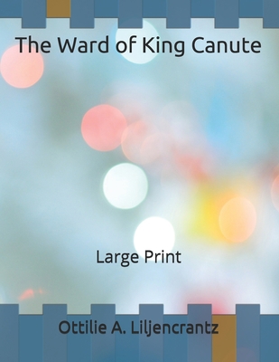 The Ward of King Canute: Large Print B086PSL7WR Book Cover