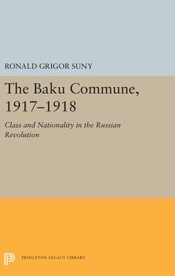 The Baku Commune, 1917-1918: Class and National... 0691051933 Book Cover