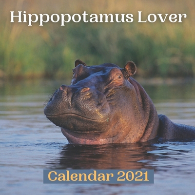 Hippopotamus Lover Calendar 2021 B08PQSPM8B Book Cover