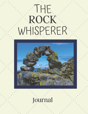 Paperback The Rock Whisperer Journal: Notebook For Rock Lovers - Cool Rock Journal Diary Gift Idea For Geologist, Archaeologist, Nature and Environmental Lo Book