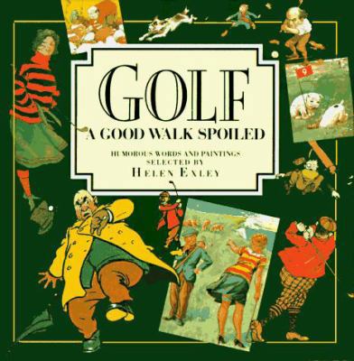 Golf: A Good Walk Spoiled: Humorous Words and P... 1850156301 Book Cover