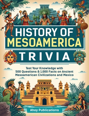 History of Mesoamerica Trivia: Test Your Knowle... B0F2YYV1DN Book Cover