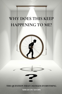 Why Does This Keep Happening To Me?: The Questi... B0FJ8VLVZP Book Cover