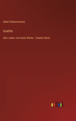 Goethe: Sein Leben und seine Werke - Zweiter Band [German] 3368613197 Book Cover