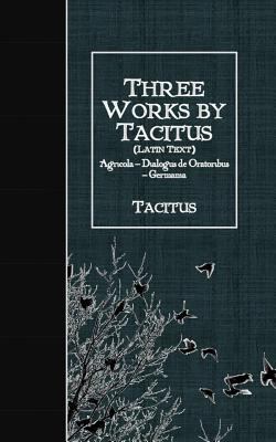 Three Works by Tacitus (Latin Text): Agricola -... [Latin] 1530104599 Book Cover