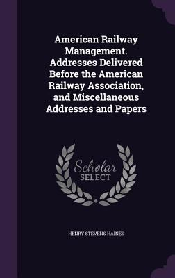 American Railway Management. Addresses Delivere... 1346841845 Book Cover