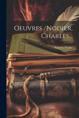 Oeuvres /nodier, Charles... [French] 102183548X Book Cover