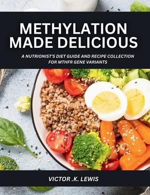 Methylation Made Delicious: A Nutritionist's Di... B0FNLKMWT5 Book Cover