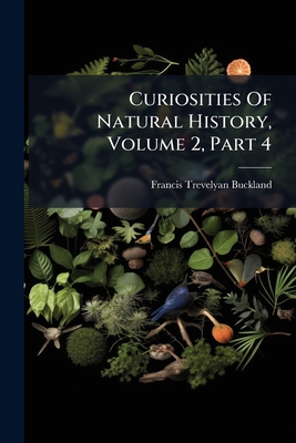 Curiosities Of Natural History, Volume 2, Part 4 1286654394 Book Cover