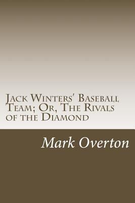 Jack Winters' Baseball Team; Or, The Rivals of ... 1500535826 Book Cover