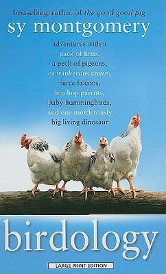 Birdology: Adventures with a Pack of Hens, a Pe... [Large Print] 1410431223 Book Cover