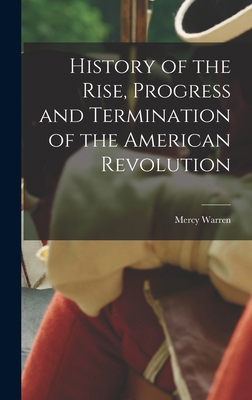 History of the Rise, Progress and Termination o... 1015707106 Book Cover