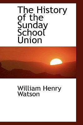 The History of the Sunday School Union 0559889429 Book Cover