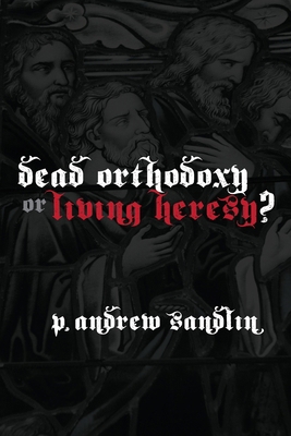 Dead Orthodoxy or Living Heresy? 0578000016 Book Cover