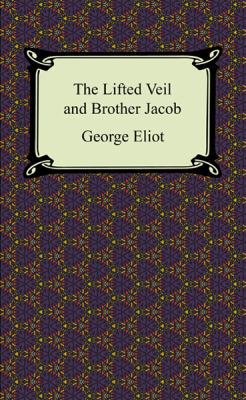 The Lifted Veil and Brother Jacob 1420940619 Book Cover