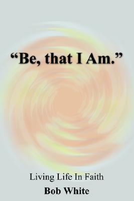 "Be, that I Am." 1420845535 Book Cover