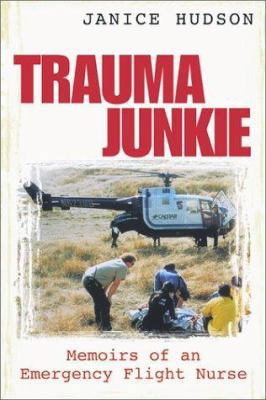 Trauma Junkie: Memoirs of an Emergency Flight N... 1552095738 Book Cover
