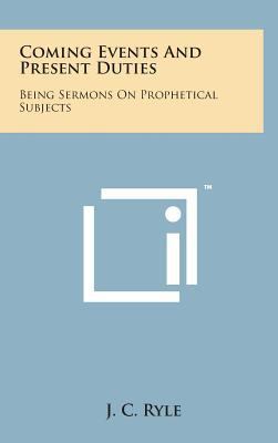 Coming Events and Present Duties: Being Sermons... 1498141439 Book Cover