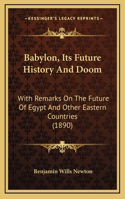 Babylon, Its Future History And Doom: With Rema... 1166547051 Book Cover