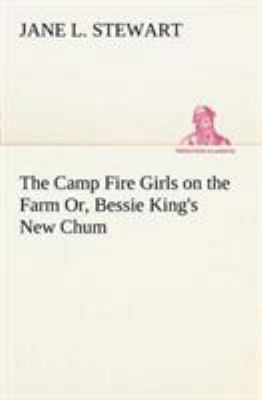 The Camp Fire Girls on the Farm Or, Bessie King... 3849150380 Book Cover